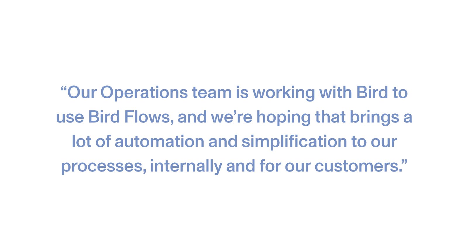 A quote states, "Our Operations team is working with Bird to use Bird Flows, and we're hoping that brings a lot of automation and simplification to our processes, internally and for our customers,".