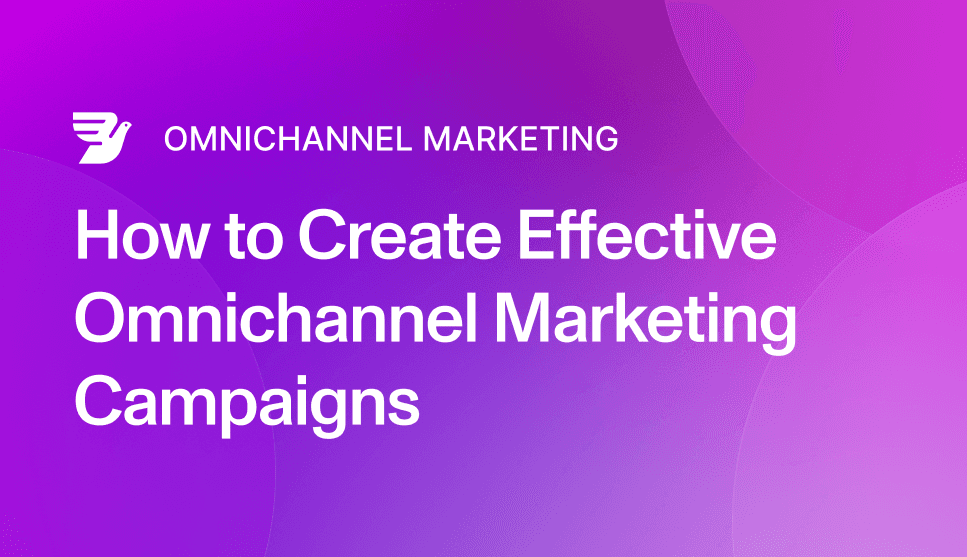 How to create effective omnichannel marketing campaigns