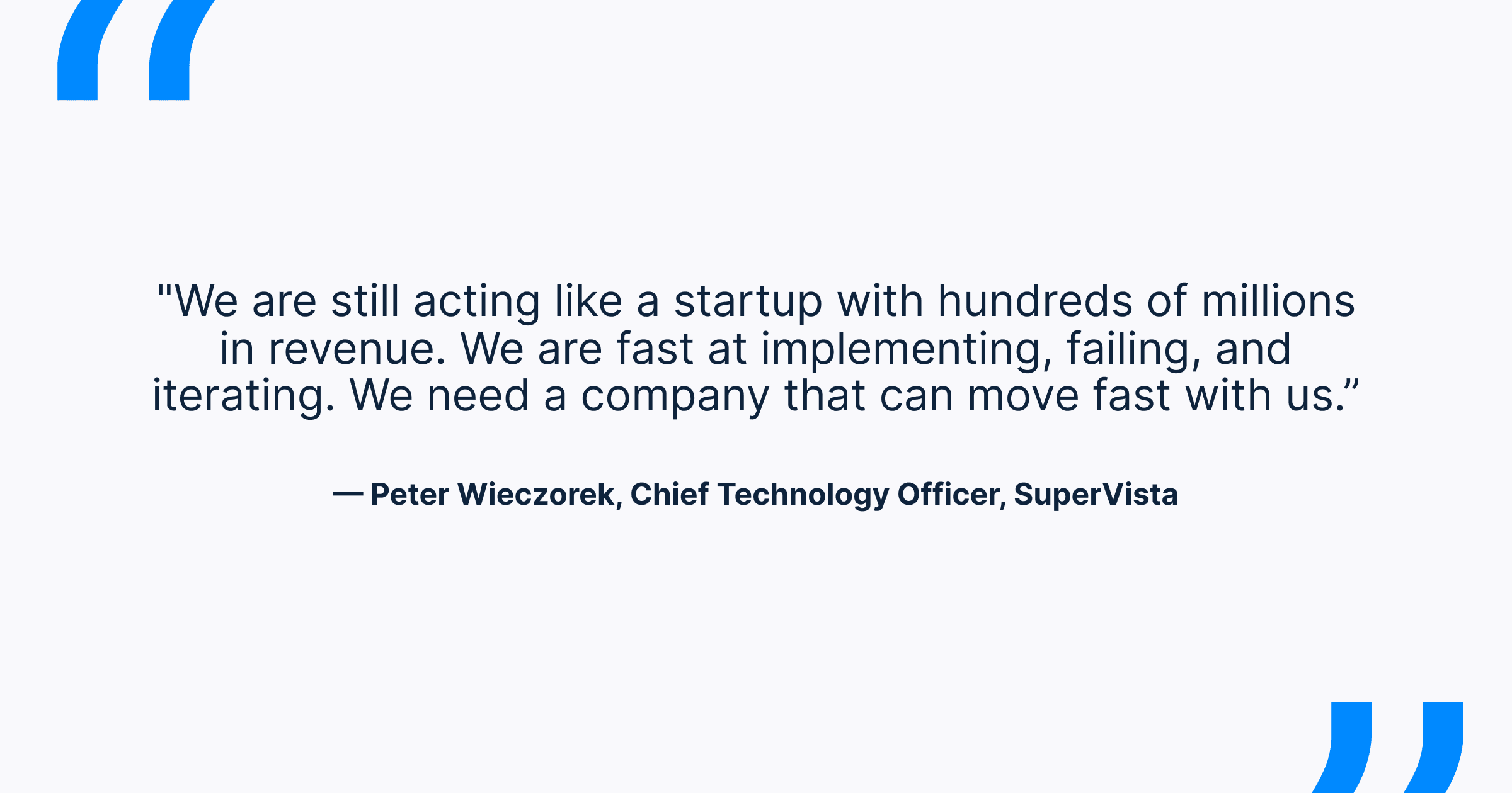 A quote reads, "We are still acting like a startup with hundreds of millions in revenue. We are fast at implementing, failing, and iterating. We need a company that can move fast with us," attributed to Peter Wieczorek, Chief Technology Officer, SuperVista, on a light gray background with blue quotation marks.