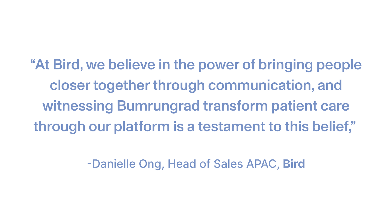 Quote by Danielle Ong, Head of Sales APAC at Bird, highlighting the role of communication in patient care through their platform, with emphasis on collaboration and transformation.
