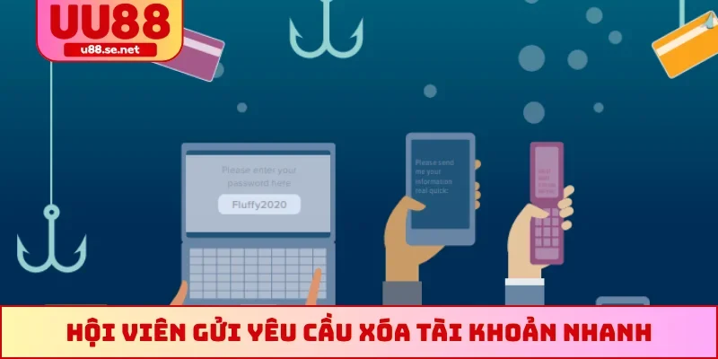 Hội viên gửi yêu cầu xoá tài khoản nhanh