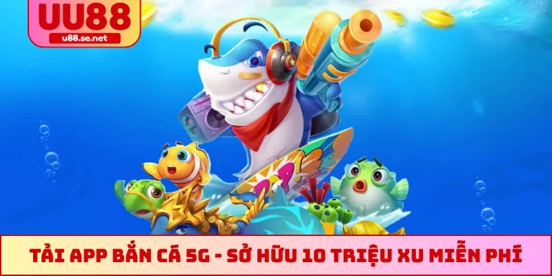 Tải app bắn cá 5G